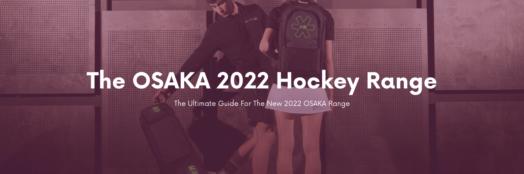 The OSAKA 2022 Range | Total Hockey