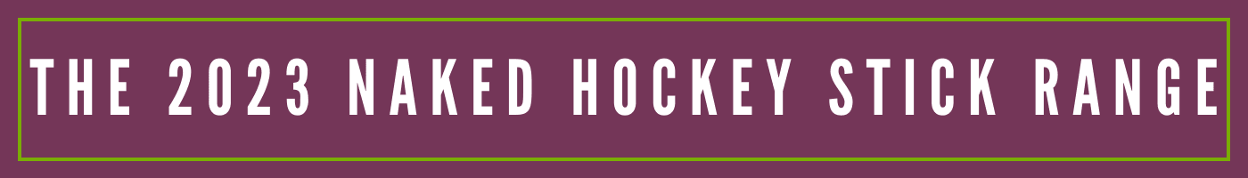 The 2023 Naked Hockey Stick Range | Total Hockey